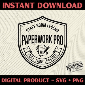 May include: A black and white shield-shaped graphic with the text "STAFF ROOM LEGEND PAPERWORK PRO FULL TIME TEACHER". The graphic includes a stack of papers and a pencil. The words "INSTANT DOWNLOAD" and "DIGITAL PRODUCT - SVG + PNG" are also present.