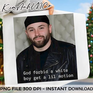God Forbid a White Boy Get a Lil Motion PNG, Funny Meme Quote Digital Download, 300 DPI High Quality File for Sublimation, T-Shirt, Mug