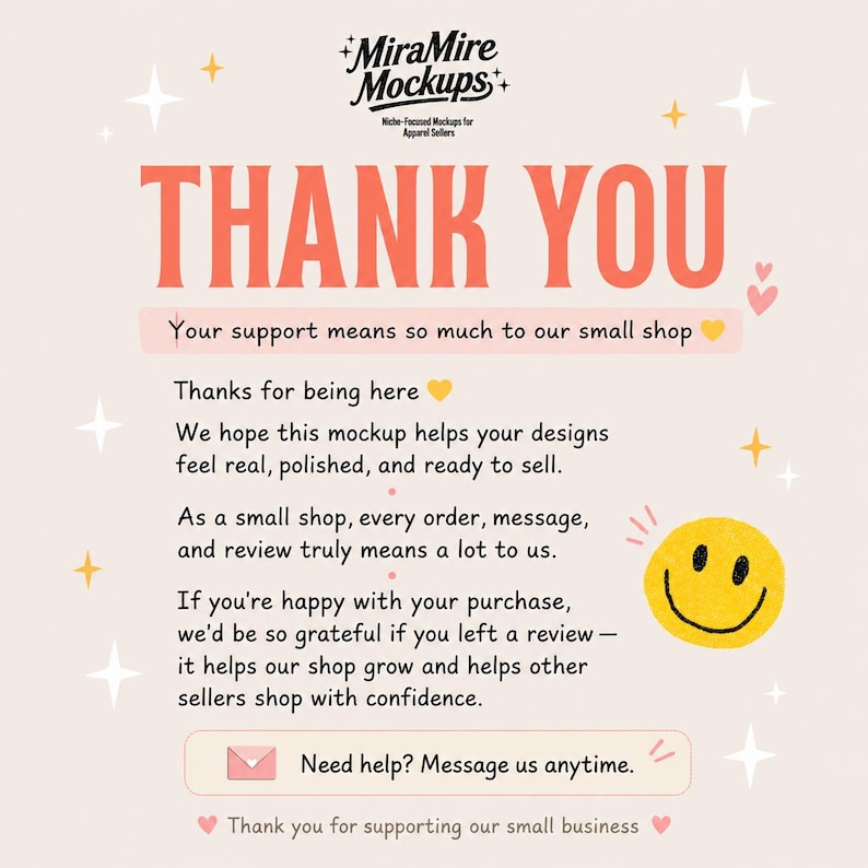 May include: A thank you card with a light pink background featuring the text MiraMire Mockups, Niche-Focused Mockups for Apparel Sellers, THANK YOU, and a message about shop support. It includes a yellow smiley face, stars, and hearts.