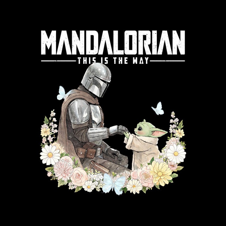 May include: A digital illustration of The Mandalorian and Grogu surrounded by flowers and butterflies. The text "MANDALORIAN - THIS IS THE WAY" is at the top. The Mandalorian is in silver armor, and Grogu is in a tan robe.
