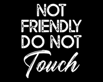 Not Friendly Do Not Touch Funny Saying Png, Digital download