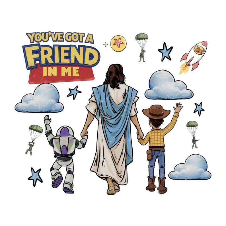 May include: A digital illustration depicting Jesus Christ with Buzz Lightyear and Woody from Toy Story, holding hands. The text "You've Got a Friend in Me" is above the figures, with clouds, stars, a rocket, and paratroopers scattered around.