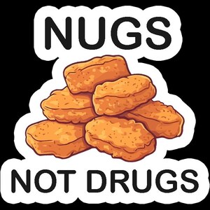 May include: A sticker with the words "NUGS NOT DRUGS" in bold black letters. The image features a pile of golden-brown chicken nuggets, with a white border against a black background.