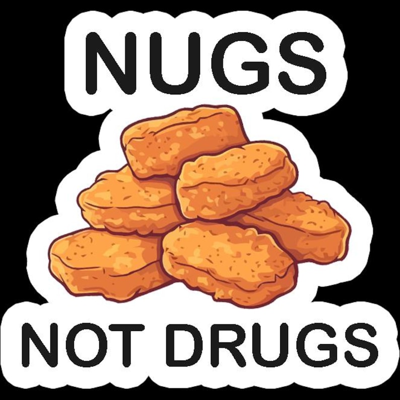 May include: A sticker with the words "NUGS NOT DRUGS" in bold black letters. The image features a pile of golden-brown chicken nuggets, with a white border against a black background.