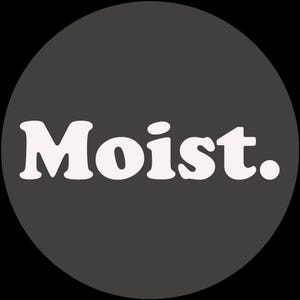 May include: A dark grey circular graphic featuring the word "Moist." in a white, bold, rounded font. The full stop at the end of the word is also white.