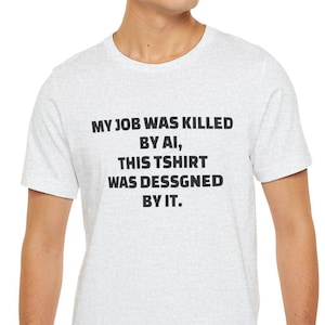 My Job was Killed by AI Text T-Shirt, Lustiges AI Humor T-Shirt