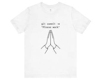 Developers Humor Tee - "git commit -m 'Please work'" - Programmers, Techies, Developers, Coder, Geek, funny t shirt