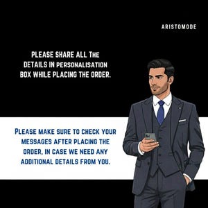 May include: An illustration of a man in a dark blue suit holding a phone. Text on the image reads: "PLEASE SHARE ALL THE DETAILS IN PERSONALISATION BOX WHILE PLACING THE ORDER." and "PLEASE MAKE SURE TO CHECK YOUR MESSAGES AFTER PLACING THE ORDER, IN CASE WE NEED ANY ADDITIONAL DETAILS FROM YOU."