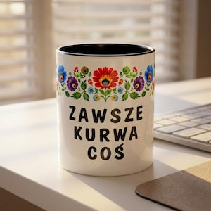 Funny Polish Mug: Zawsze Kurwa Cos Colorful Accent Coffee Cup, Polish American Gift, 11 oz or 15 oz