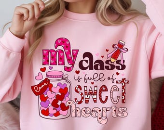 Teacher Valentine Sweatshirt: My Class Is Full Of Sweethearts, Kindergarten Valentines Teacher Squad, Sped Teacher Gift