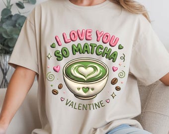 I Love You So Matcha Shirt: Retro Matcha Lover Valentine Tee, Green Tea Lover Gift, Matcha Girl Aesthetic