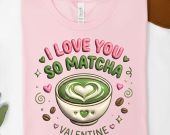 I Love You So Matcha Shirt: Retro Matcha Lover Valentine Tee, Green Tea Lover Gift, Matcha Girl Aesthetic