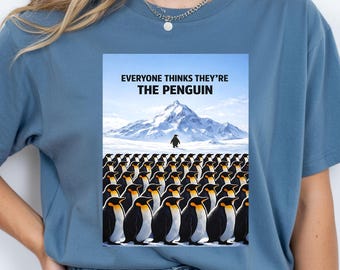Nihilist Penguin Shirt: Everyone Thinks Theyre The Penguin, Existential Meme Tee, Depressed Penguin Tee, Funny Philosophy Top
