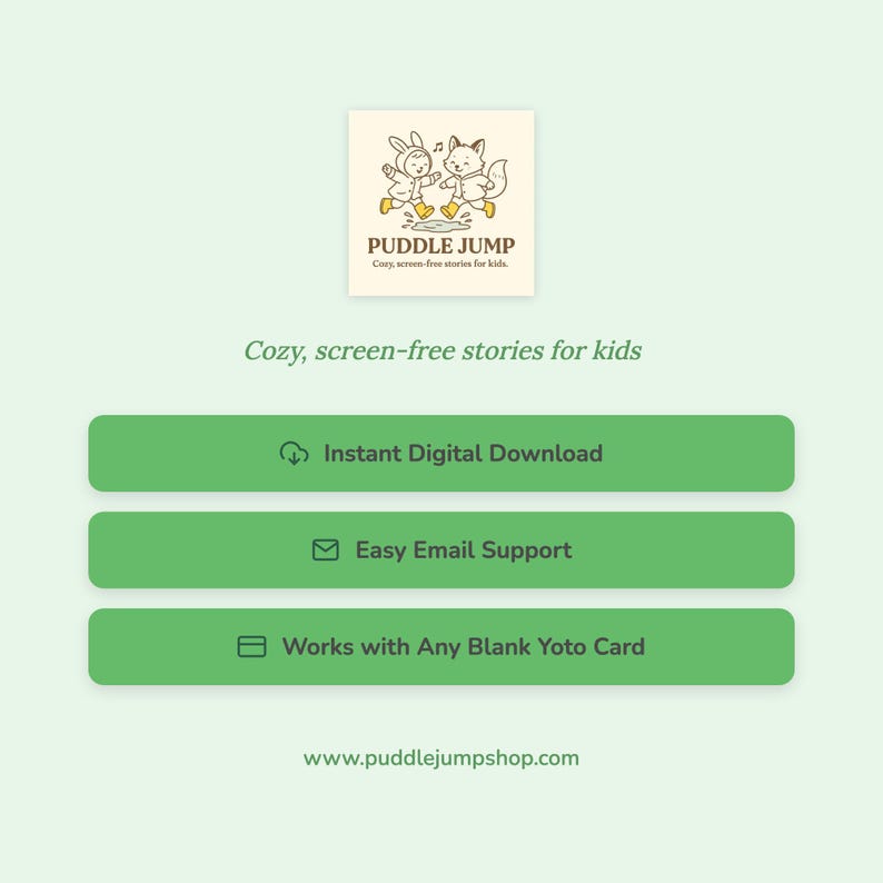 May include: A light green graphic with the text "PUDDLE JUMP" and "Cozy, screen-free stories for kids." Below are three green buttons with text: "Instant Digital Download," "Easy Email Support," and "Works with Any Blank Yoto Card."