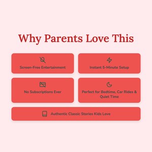May include: A graphic with the text "Why Parents Love This" in red. Below are four red rectangular buttons with white text: "Screen-Free Entertainment", "Instant 5-Minute Setup", "No Subscriptions Ever", and "Authentic Classic Stories Kids Love".