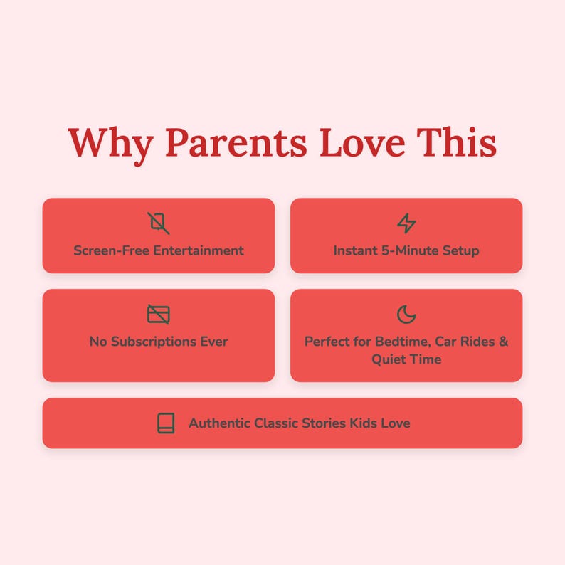 May include: A graphic with the text "Why Parents Love This" in red. Below are four red rectangular buttons with white text: "Screen-Free Entertainment", "Instant 5-Minute Setup", "No Subscriptions Ever", and "Authentic Classic Stories Kids Love".