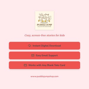 May include: A light pink graphic with the Puddle Jump logo, featuring a rabbit and fox. Below, three red rectangular buttons offer "Instant Digital Download," "Easy Email Support," and "Works with Any Blank Yoto Card." The text "Cozy, screen-free stories for kids" is also present.