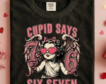 Cupid Says Six Seven T-Shirt, Funny Valentine’s Day Gift, 6 7 Valentines Day Shirt, Cute Matching Couple Valentine Tee