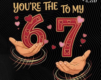Você é o 6 para o meu 7 PNG: Meme engraçado 67 Arte digital PNG para o Dia dos Namorados (Download digital)