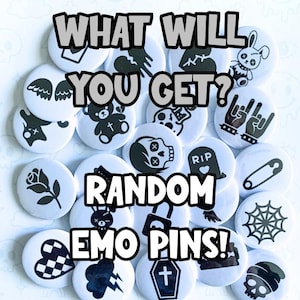 May include: A collection of white, round pins with black graphic designs. The pins feature images like a rose, skull, teddy bear, and a spiderweb. Text on the pins reads "WHAT WILL YOU GET?" and "RANDOM EMO PINS!"