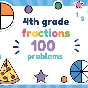 May include: Educational poster titled 4th grade fractions 100 problems with colourful text, a circle divided into four segments, a pizza slice graphic, a circle with blue segments, stars, dots, and various numbers on a white background.