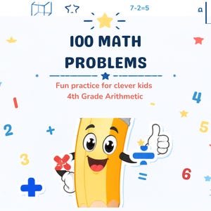 May include: A white educational poster titled 100 MATH PROBLEMS, Fun practice for clever kids, 4th Grade Arithmetic. It features a yellow cartoon pencil character with a face, giving a thumbs up, surrounded by colorful math symbols and numbers.