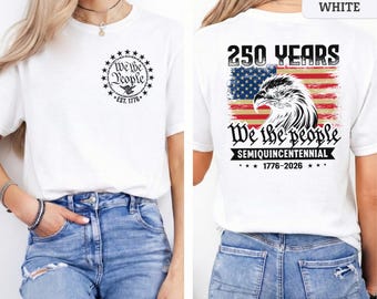 America 250th Anniversary Shirt, We The People 1776 To 2026 Tee, Semiquincentennial USA Flag Back Print, Patriotic Veteran Gift Top