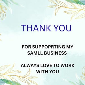 May include: A digital graphic with a light blue watercolor background and decorative gold and teal leaves. The text reads "THANK YOU" in blue, followed by "FOR SUPPORTING MY SAMLL BUSINESS" and "ALWAYS LOVE TO WORK WITH YOU."