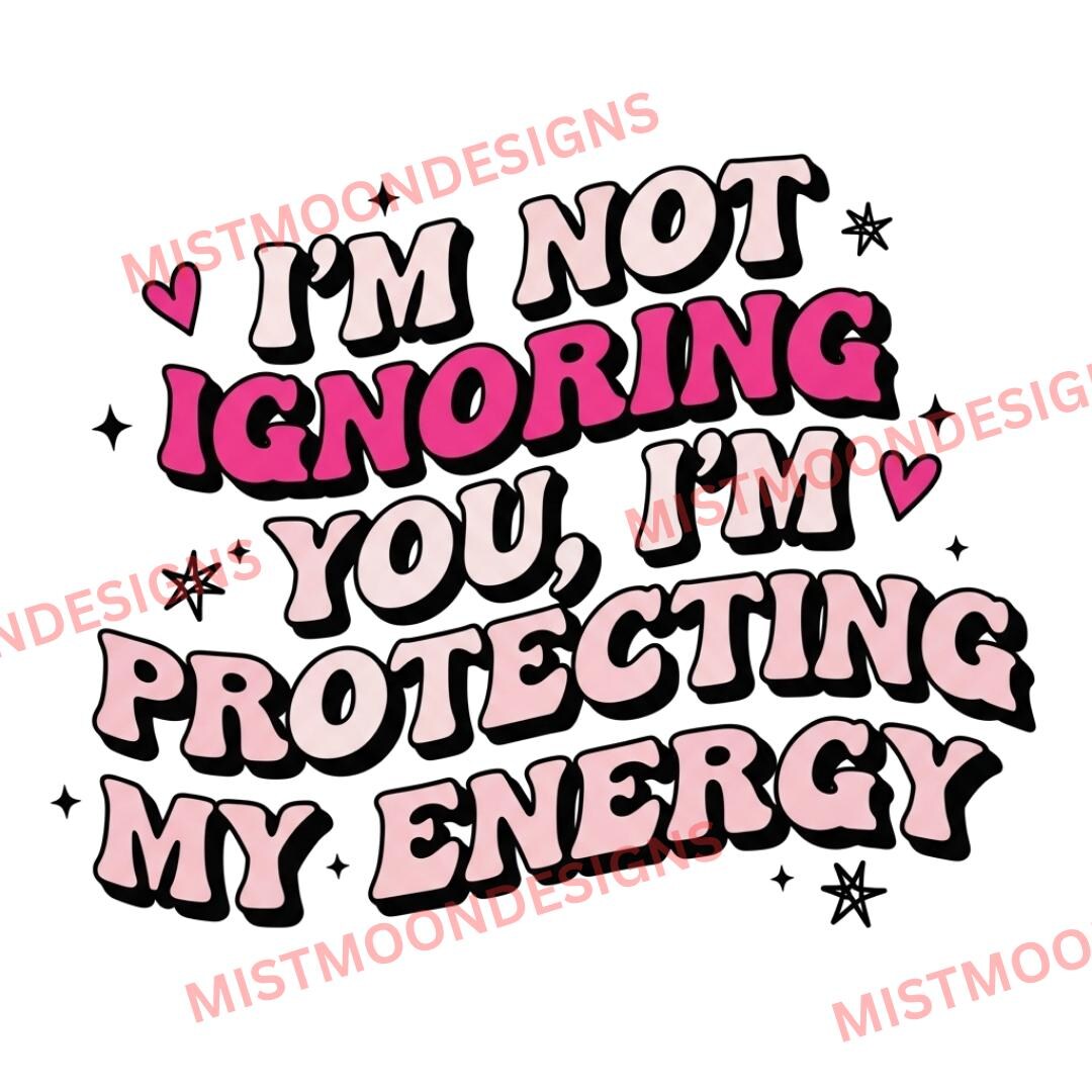 Im Not Ignoring You PNG | Protecting My Energy Quote Design | Retro ...