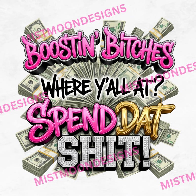 Spend Dat Png Boostin Bitches PNG Bundle | 4 PNG Bundle | Spend Dat Shit Money ...