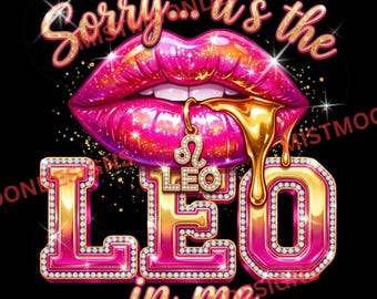 Sorry It’s The Leo In Me PNG | Pink Lips Gold Drip Zodiac Design | Glam Astrology Graphic | Leo Digital Download