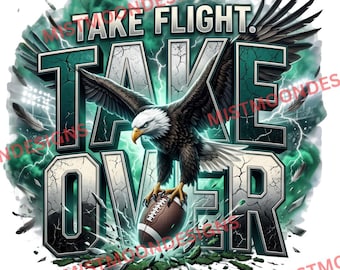Take Flight Take Over PNG | Eagle Football Game Day Design | Fierce Sports Victory Graphic | Football Fan Shirt PNG | Digital Download
