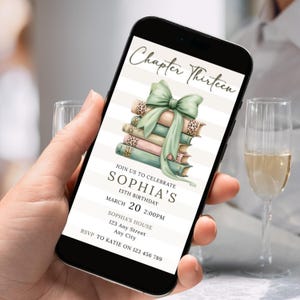 May include: A smartphone displays a birthday invitation. The invitation features a stack of books with a green bow, and the text "Chapter Thirteen." It also includes the text "Join us to celebrate Sophia's 13th Birthday, March 20, 2:00 PM."