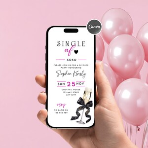May include: A smartphone displays a divorce party invitation with the text "SINGLE af" and "XOXO." The invitation includes the name "Sophia Kinsly," the date "SUN 25 NOV," and RSVP details. Pink balloons are in the background.