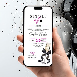 May include: A smartphone displays a divorce party invitation with the text "Single af XOXO." The invitation includes the name Sophia Kinsly, date, time, and RSVP information. Black and white balloons and confetti are in the background.