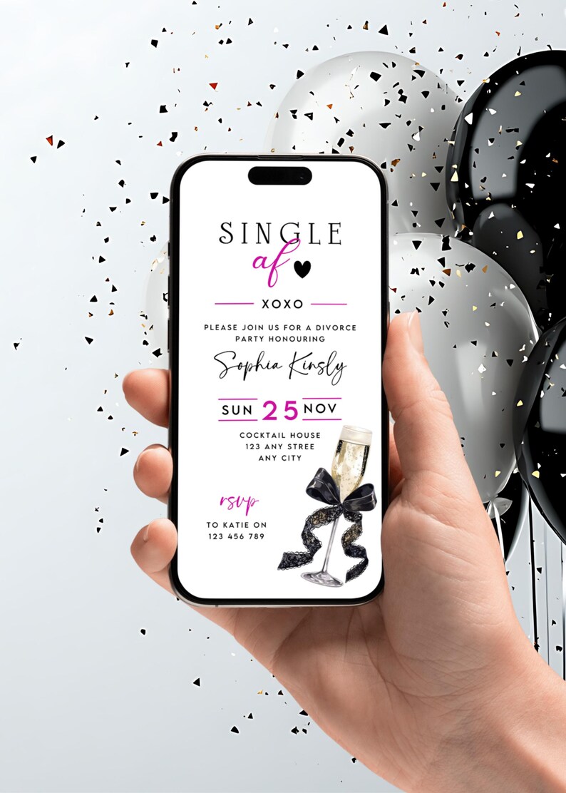 May include: A smartphone displays a divorce party invitation with the text "Single af XOXO." The invitation includes the name Sophia Kinsly, date, time, and RSVP information. Black and white balloons and confetti are in the background.