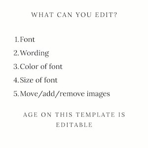 May include: White background with black text listing editable features of a template: font, wording, font color, font size, and image manipulation. The text "AGE ON THIS TEMPLATE IS EDITABLE" is also displayed.
