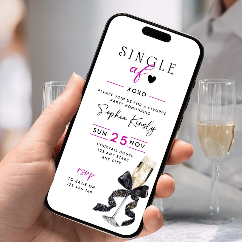 May include: A smartphone displays a digital invitation for a divorce party. The invitation features the text "SINGLE af" with a heart, the name "Sophia Kinsly", and the date "SUN 25 NOV". A champagne glass illustration with a black bow is also shown.