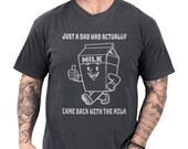 Photo 1 of 8: Funny dad shirt with a playful milk carton art graphic and the text Just a Dad Who Actually Came Back With the Milk, a cool papa outfit and father joke shirt that makes a funny fathers day gift or family gag clothes pick