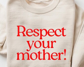 Respect Your Mother Sweatshirt, Funny Mom Quote Tee Mother Earth Sweatshirt, Environmentalist Crewneck, Slogan Graphic Tee, Pop Culture Top