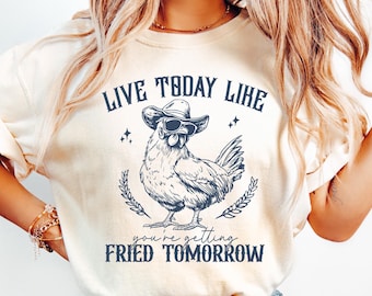 Live Today Like You're Getting Fried Tomorrow Shirt, Funny Chicken Shirt, Chicken Humor Tee, Funny Farm Shirt, Farm Wife Shirt, Humorous Tee