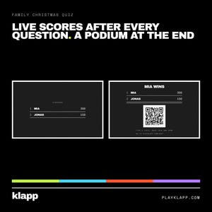 May include: A black digital interface for a Family Christmas Quiz featuring white text that reads LIVE SCORES AFTER EVERY QUESTION. A PODIUM AT THE END. Two scoreboards show Mia with 300 points and Jonas with 150 points, including a QR code and klapp.com.