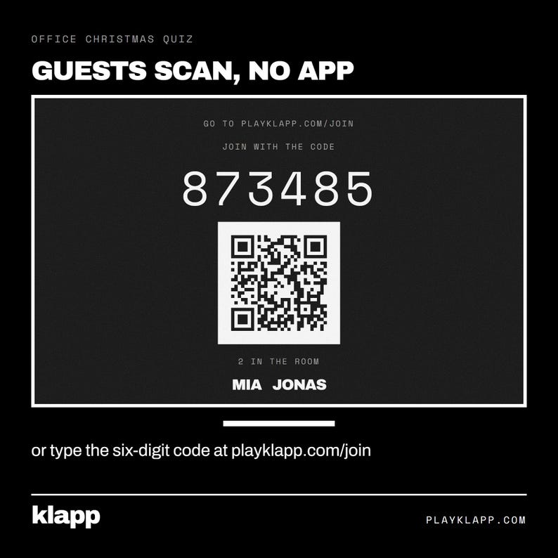 May include: A black digital sign for an office Christmas quiz with white text reading GUESTS SCAN, NO APP, the URL playklapp.com/join, the code 873485, a QR code, the text 2 IN THE ROOM, the names MIA JONAS, and the brand name klapp at the bottom.