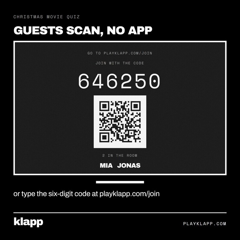 Pode incluir: Uma interface de quiz digital preta com texto branco lendo CHRISTMAS MOVIE QUIZ, GUESTS SCAN, NO APP, GO TO PLAYKLAPP.COM/JOIN, JOIN WITH THE CODE 646250, 2 IN THE ROOM, MIA JONAS, e or type the six-digit code at playklapp.com/join com um c&oacute;digo QR.