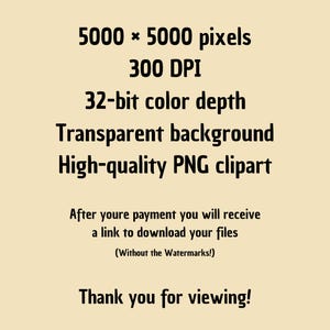 Puede incluir: Texto sobre un fondo beige: "5000 x 5000 p&iacute;xeles, 300 DPI, Profundidad de color de 32 bits, Fondo transparente, Im&aacute;genes predise&ntilde;adas PNG de alta calidad." Texto adicional: "Despu&eacute;s de su pago, recibir&aacute; un enlace para descargar sus archivos (&iexcl;Sin marcas de agua!) &iexcl;Gracias por su visita!"
