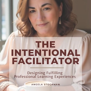May include: A book cover with the title "The Intentional Facilitator" and the subtitle "Designing Fulfilling Professional Learning Experiences." The author's name, Angela Stockman, is also displayed. A woman is in the background, holding a cup of coffee.