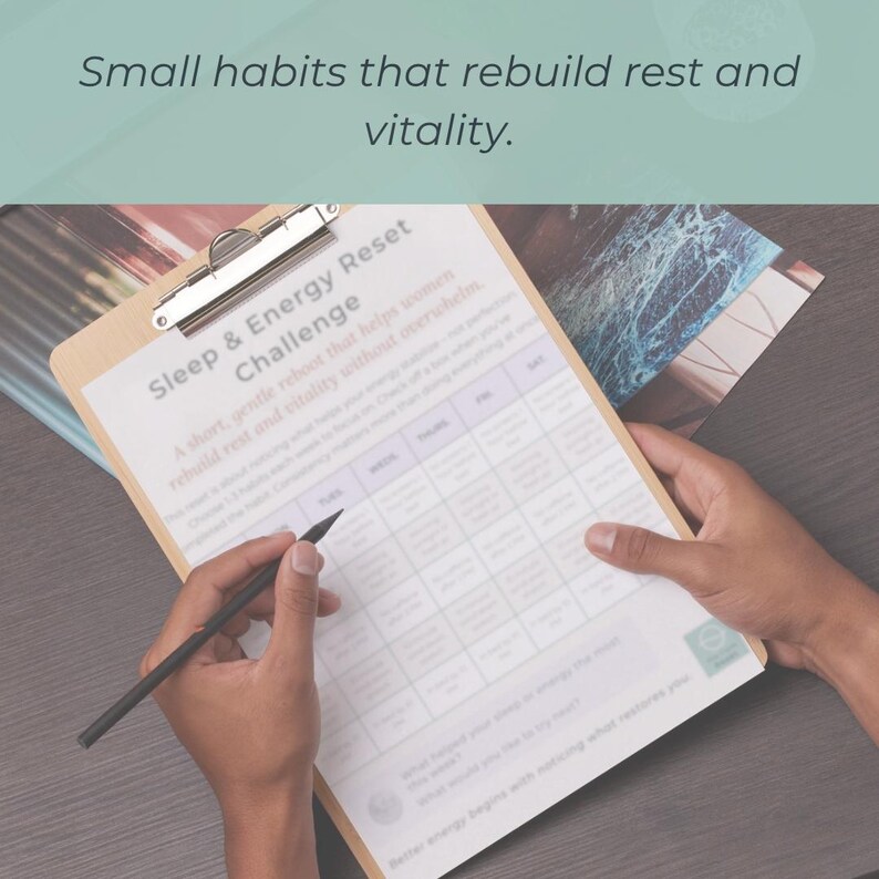 May include: A wooden clipboard with a printed "Sleep & Energy Reset Challenge" form. The form includes a grid for tracking habits. The text "Small habits that rebuild rest and vitality" is at the top. A hand holds a black pencil, ready to write.