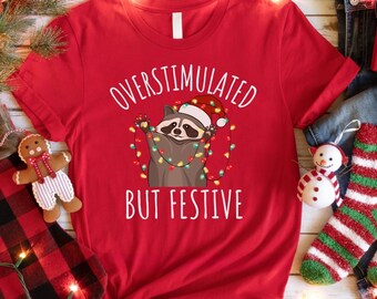 Overstimulated But Festive Racoon Christmas Shirt, Funny Racoon Christmas Sweat, Racoon Christmas Tee, Funny Meme Crewneck