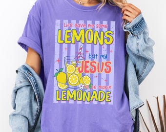 Comfort Colors® Life Gave Me Some Lemons, But My Jesus, He Be Makin' Lemonade, Jesus Lemonade, Lemonade Tee, Child of God, Faith Apparel