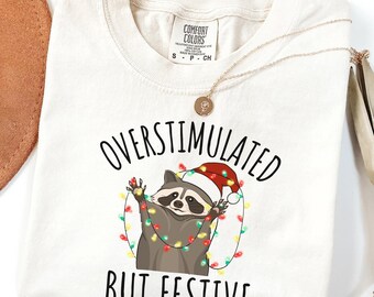 Comfort Colors® Overstimulated But Festive Racoon Christmas Shirt, Funny Racoon Christmas Sweat, Racoon Christmas Shirt, Funny Meme Tee